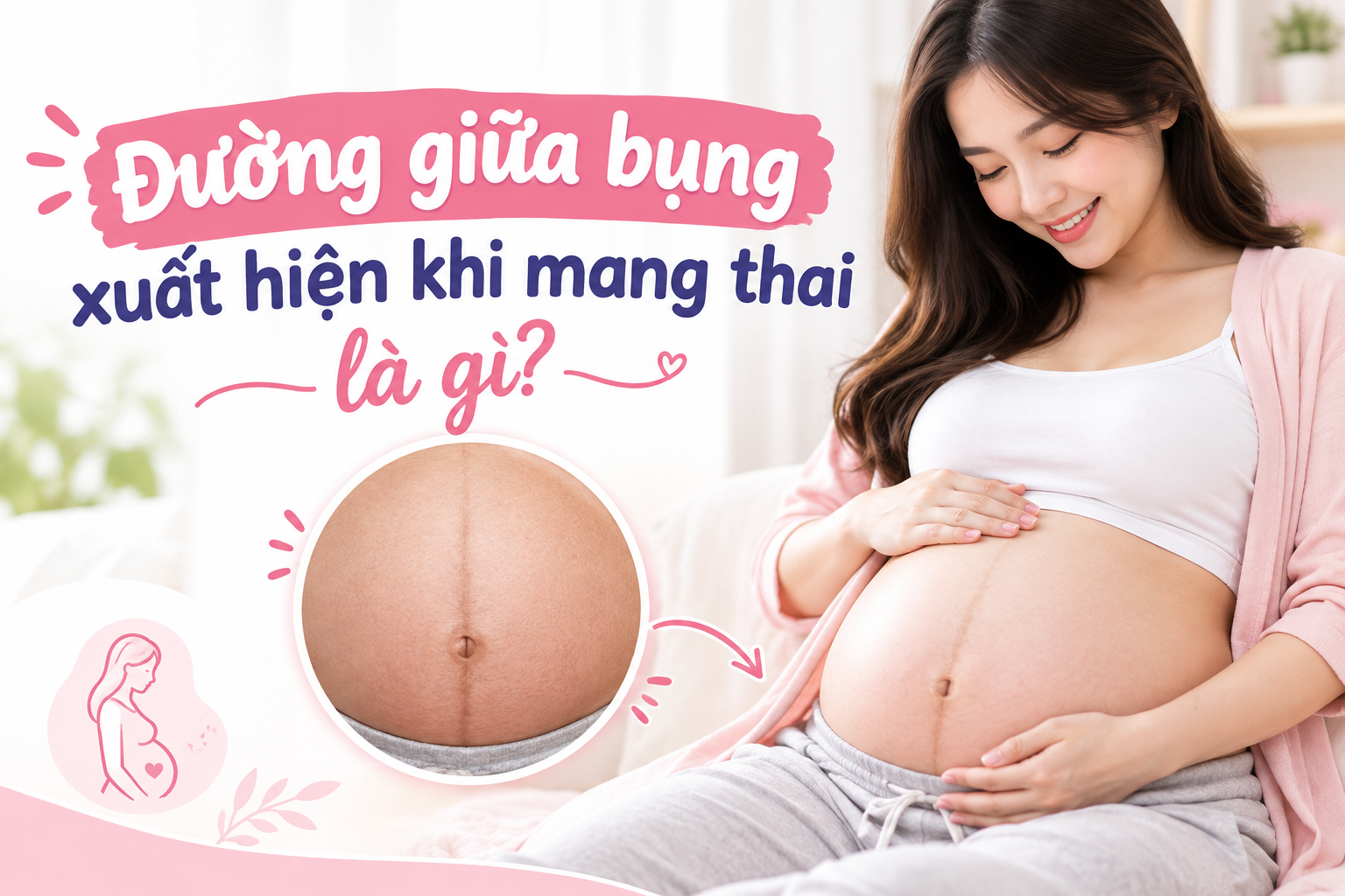 Đường giữa bụng xuất hiện khi mang thai là gì? Nguyên nhân và những điều mẹ bầu cần biết