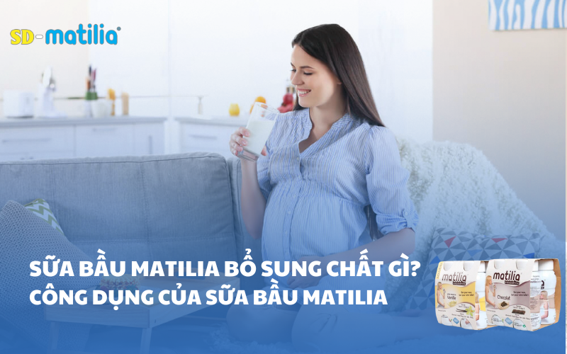 Sữa bầu Matilia bổ sung dưỡng chất gì? Công dụng của sữa bầu Matilia
