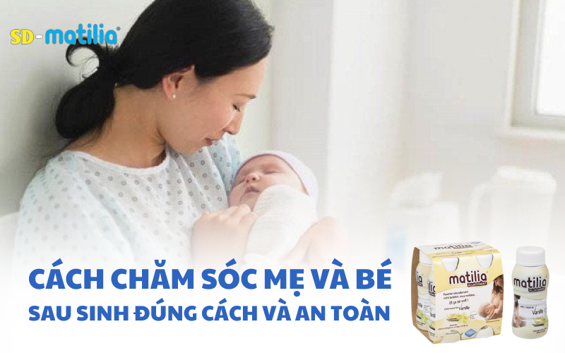 Cách chăm sóc mẹ và bé sau sinh đúng cách và an toàn
