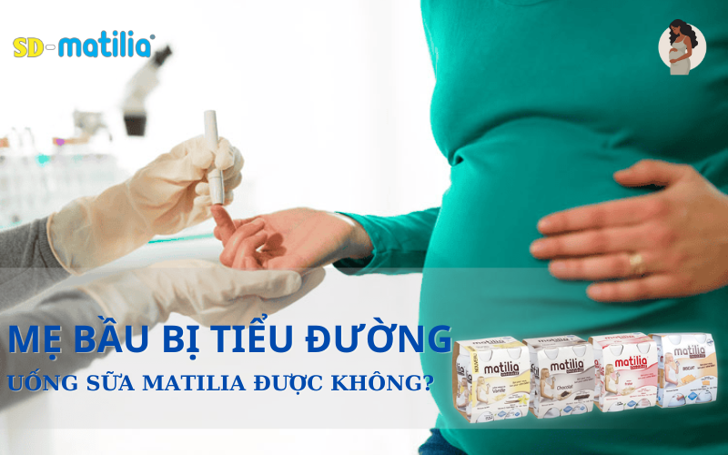 Mẹ bị tiểu đường thai kỳ có uống sữa Matilia được không?