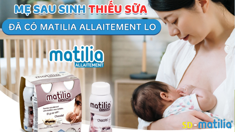 Sữa sau sinh Matilia giúp bồi bổ sức khỏe cho mẹ, cải thiện nguồn sữa cho bé yêu