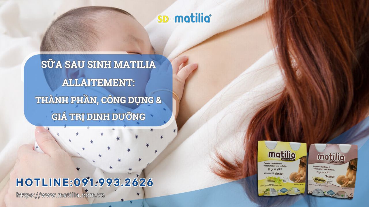 Sữa sau sinh Matilia Allaitement: Thành phần, công dụng, giá trị dinh dưỡng