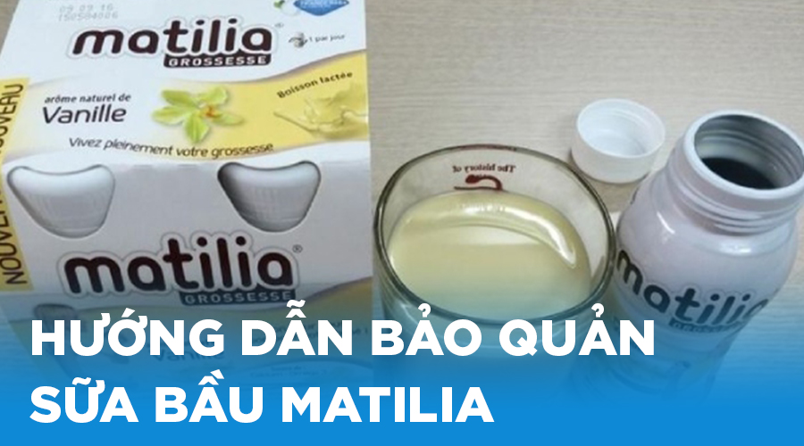Bảo quản sữa bầu Matilia đúng cách: Bí quyết giữ trọn dinh dưỡng
